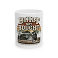 Built Not Bought - Ceramic Mug 11oz and 15oz