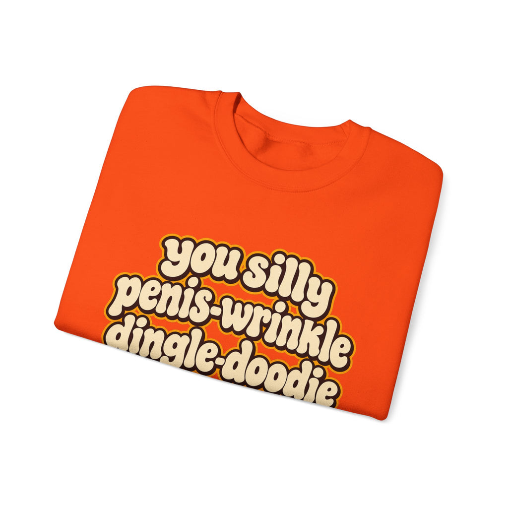 You Silly Penis-Wrinkle Dingle-Doodie - Crewneck Sweatshirt