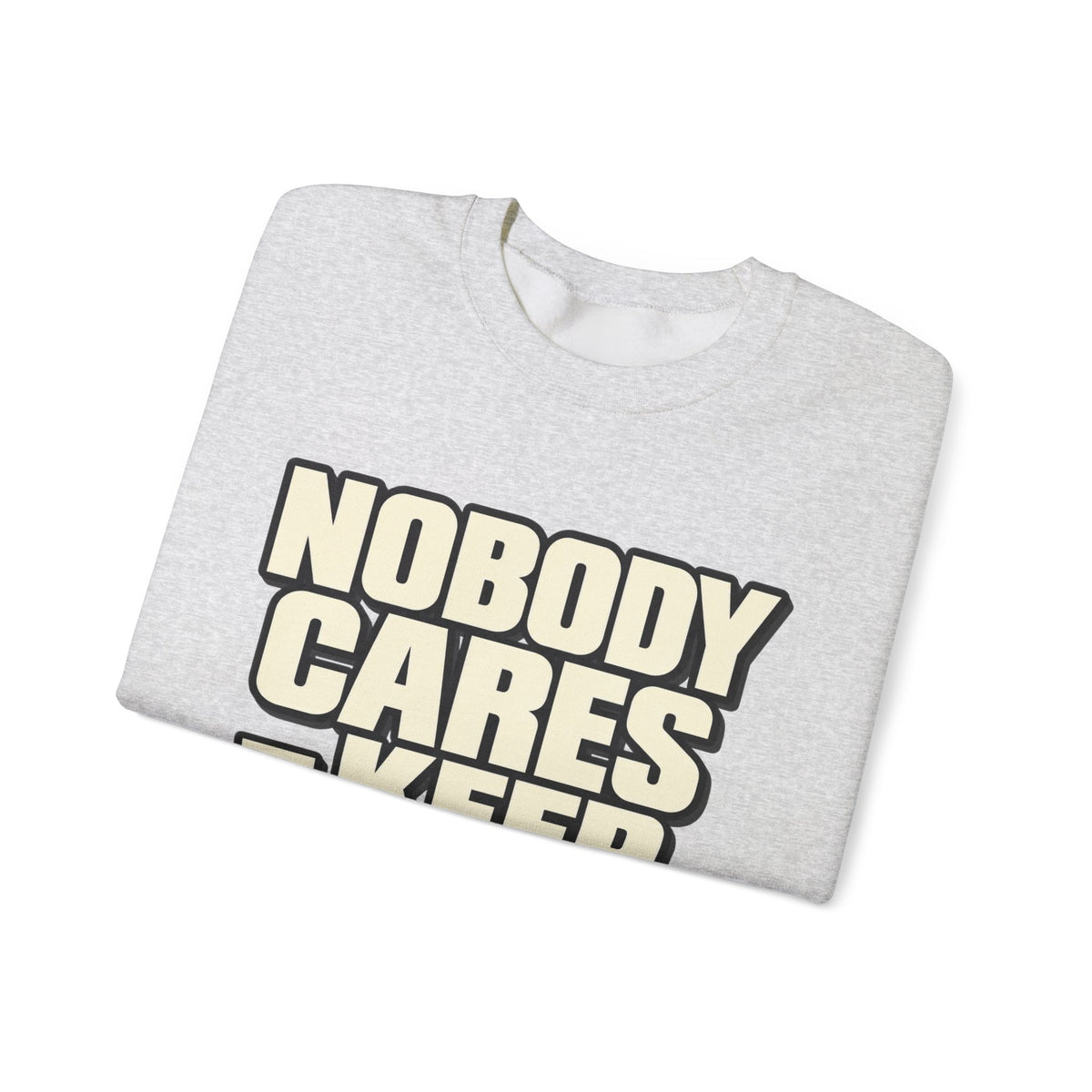 Nobody Cares - Keep Going - Crewneck Sweatshirt