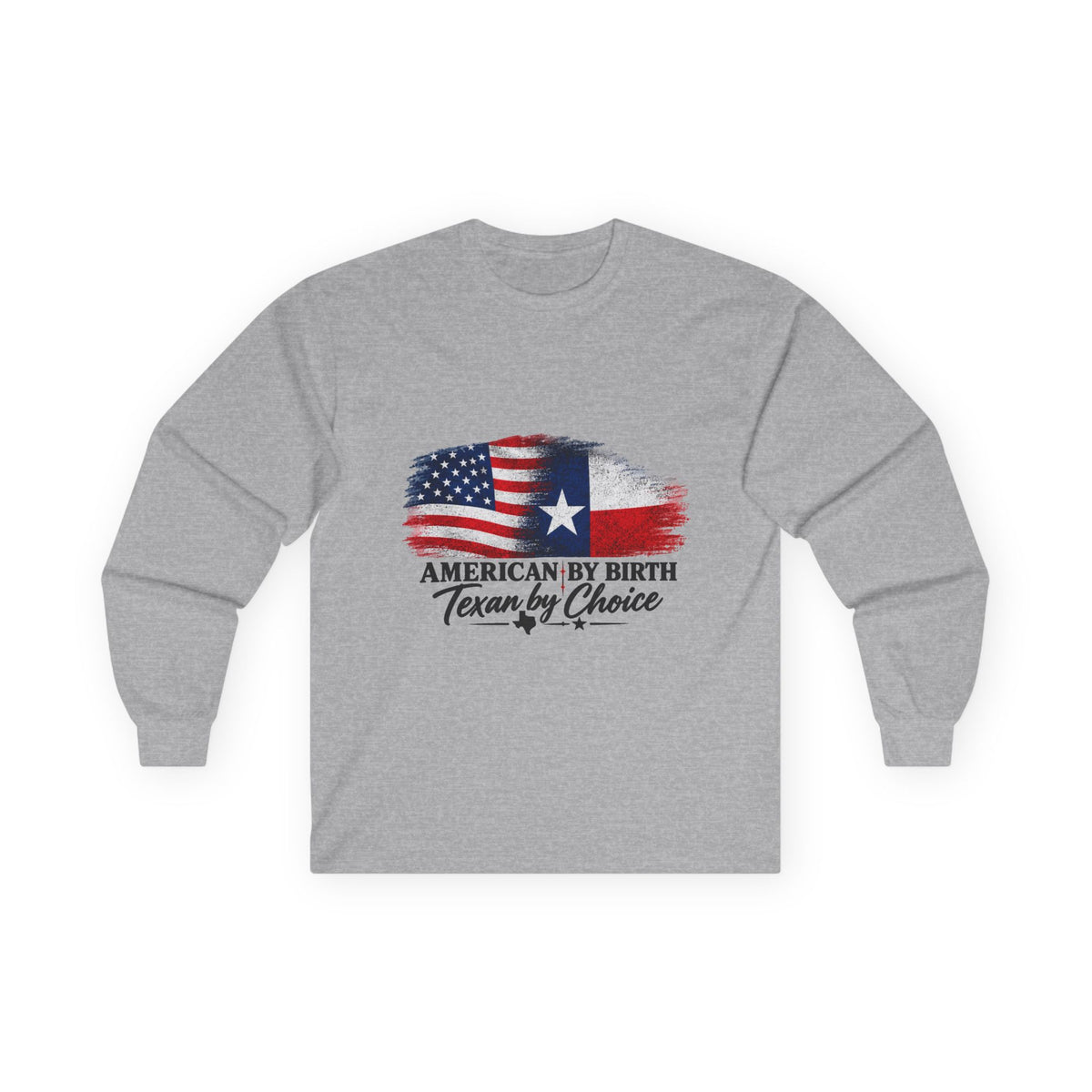 American by Birth, Texan by Choice - Unisex Ultra Cotton Long Sleeve Tee