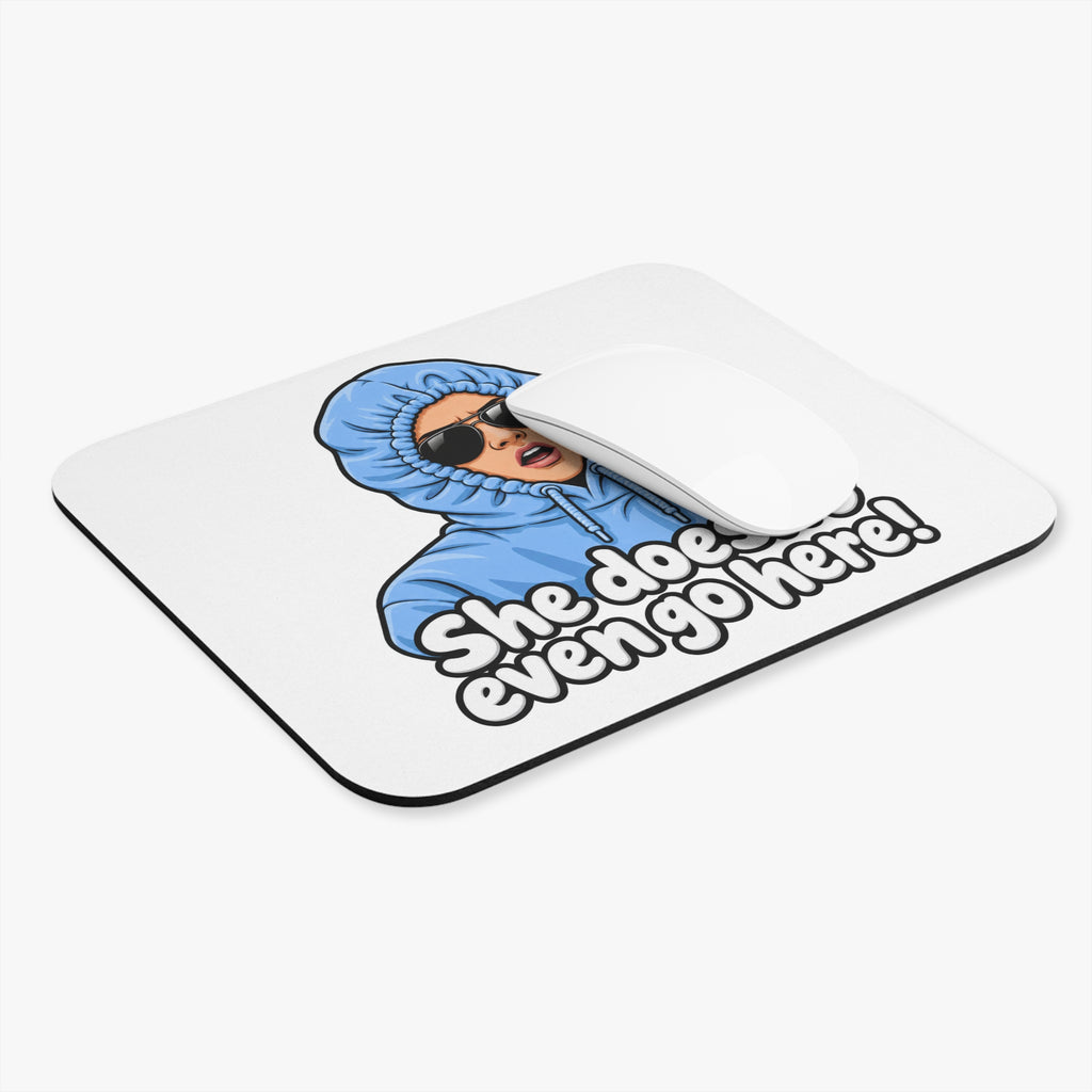 She Doesn't Even Go Here - Mouse Pad