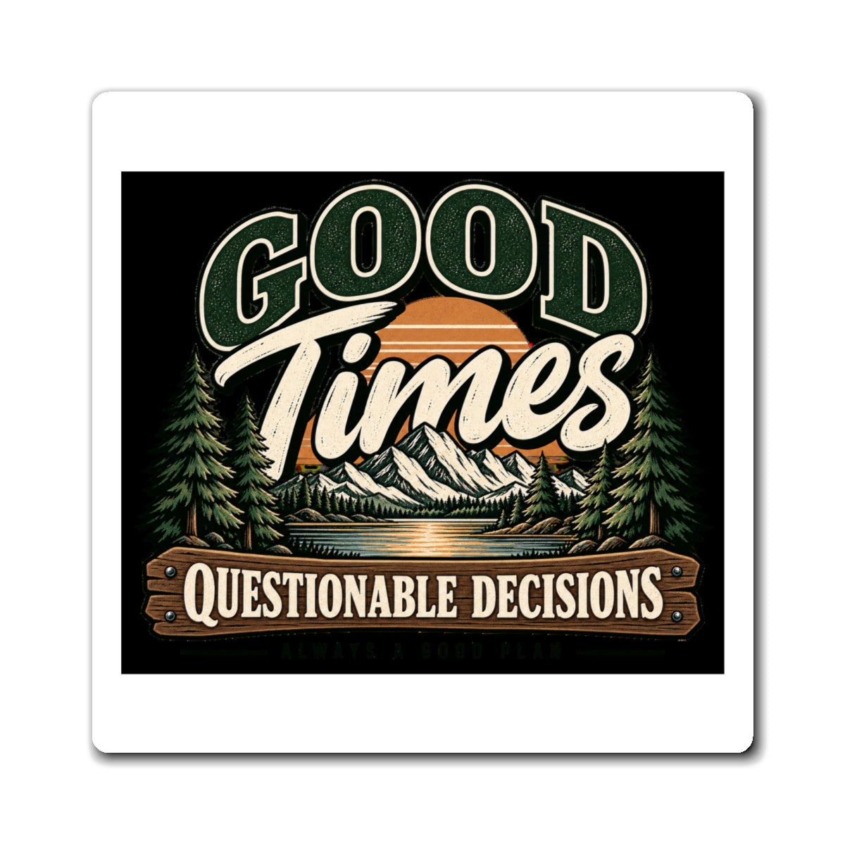 Good Times Questionable Decisions - Magnet