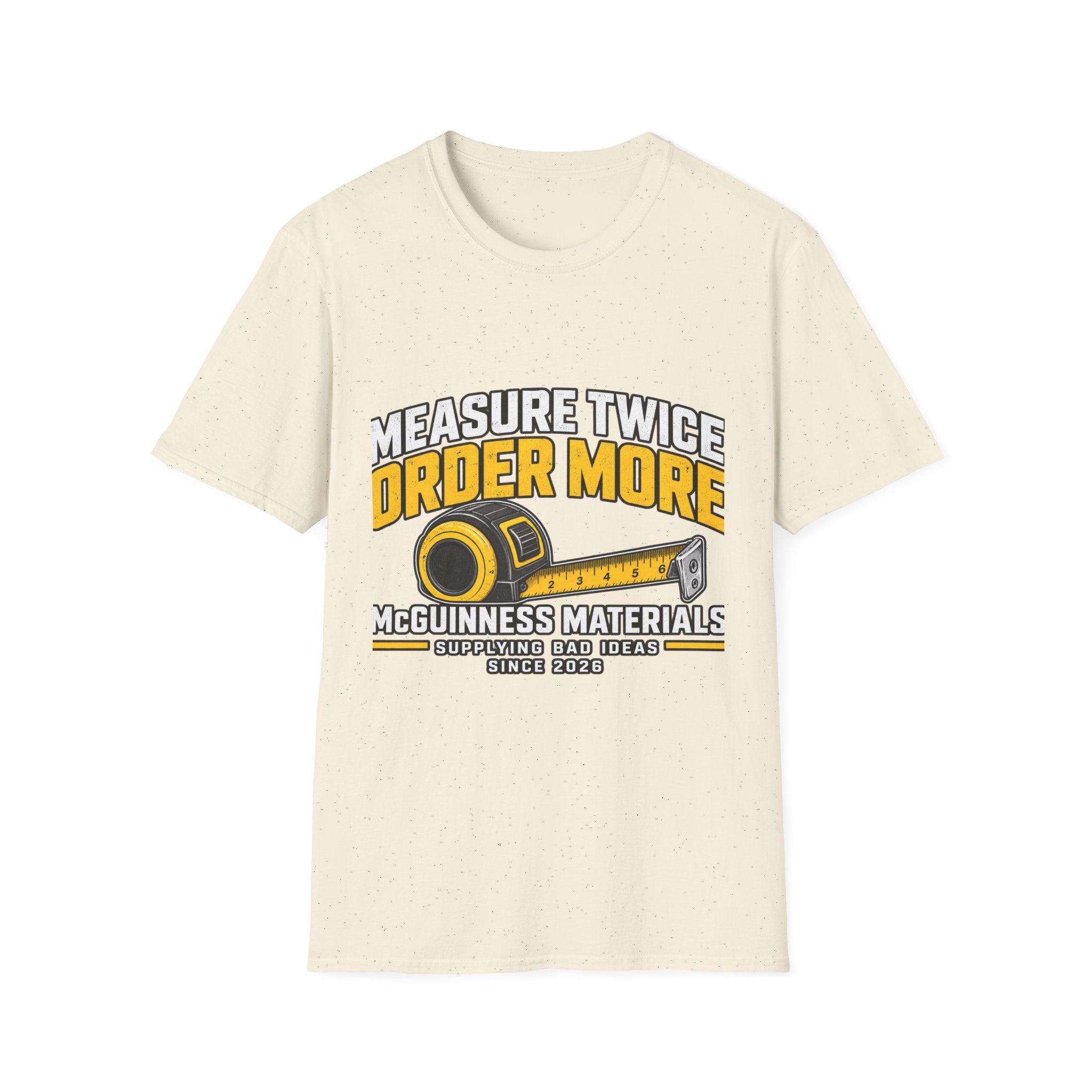 Measure Twice Order More - Classic Tee