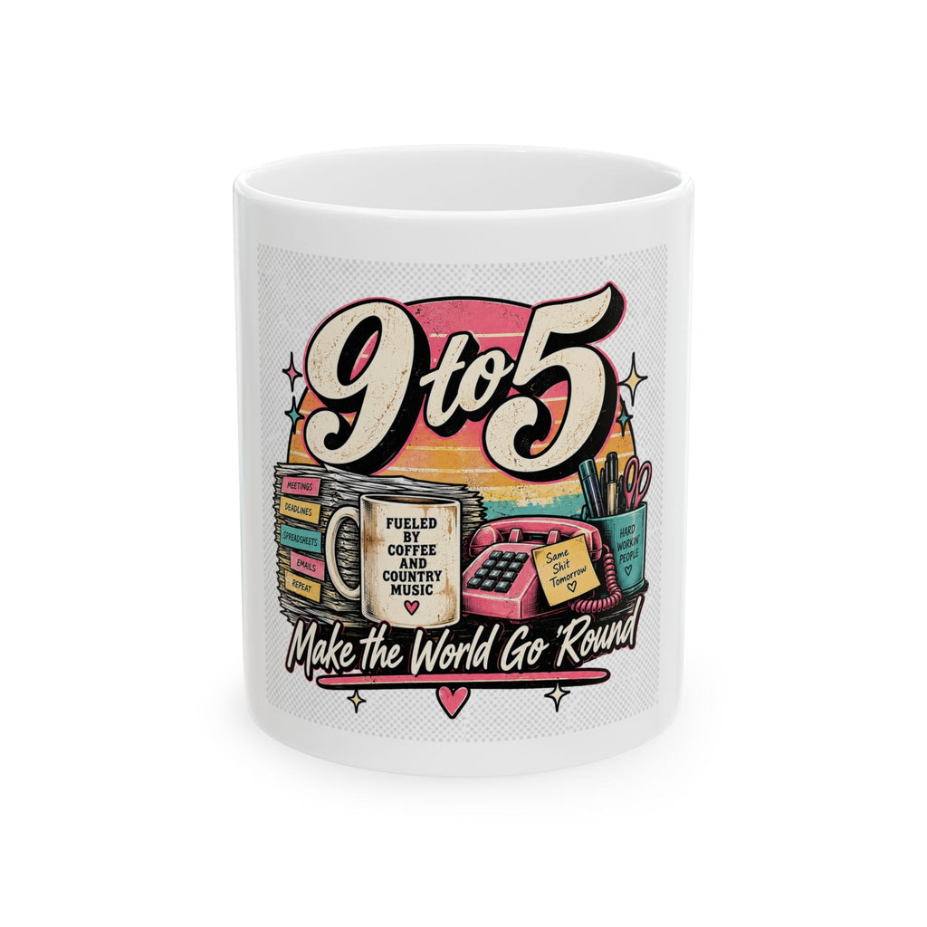 9to5 Make the World Go Round - Ceramic Mug 11oz and 15oz