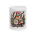 9to5 Make the World Go Round - Ceramic Mug 11oz and 15oz