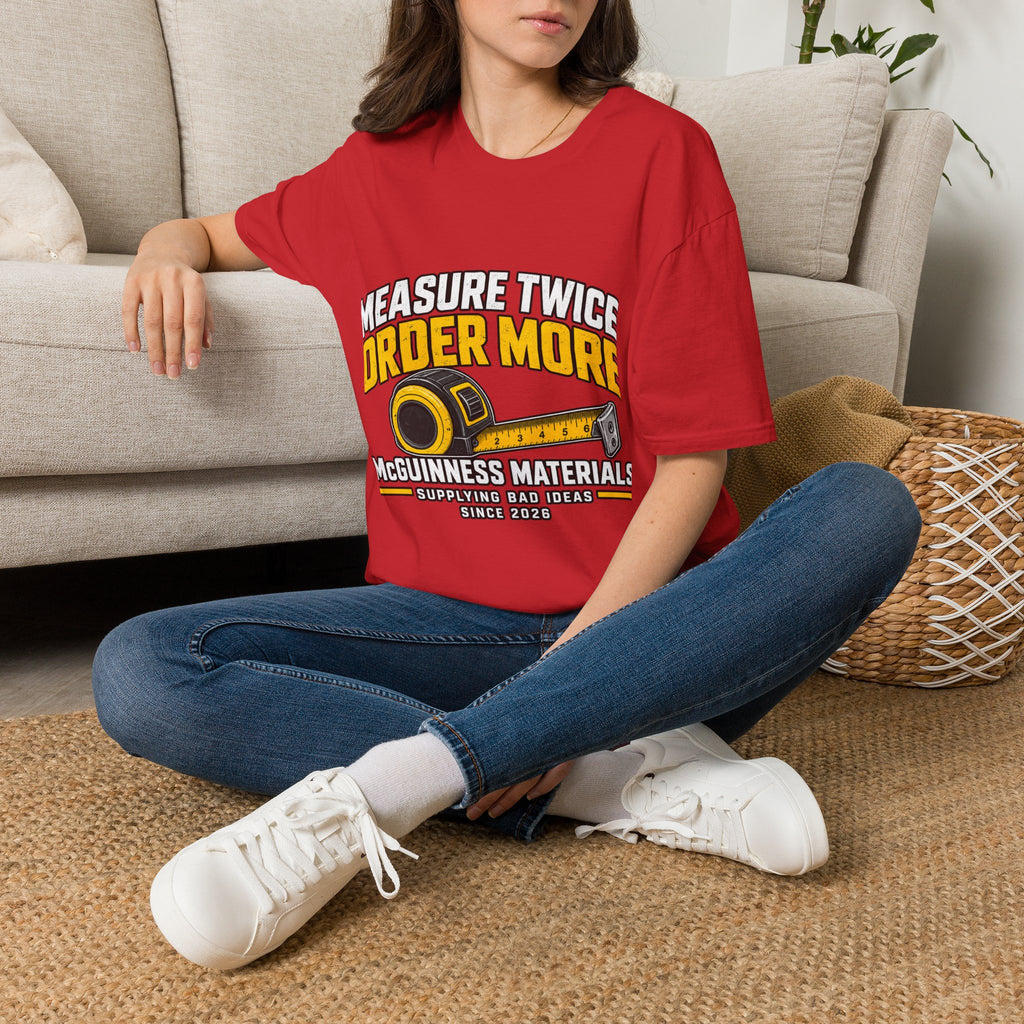 Measure Twice Order More - Classic Tee