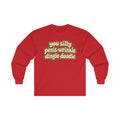 You Silly Penis-Wrinkle Dingle-Doodie - Unisex Ultra Cotton Long Sleeve Tee