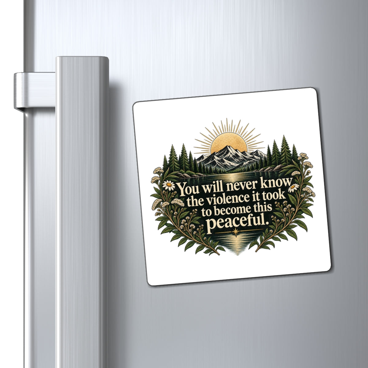 You Will Never Know The Violence It Took To Become This Peaceful - Magnet