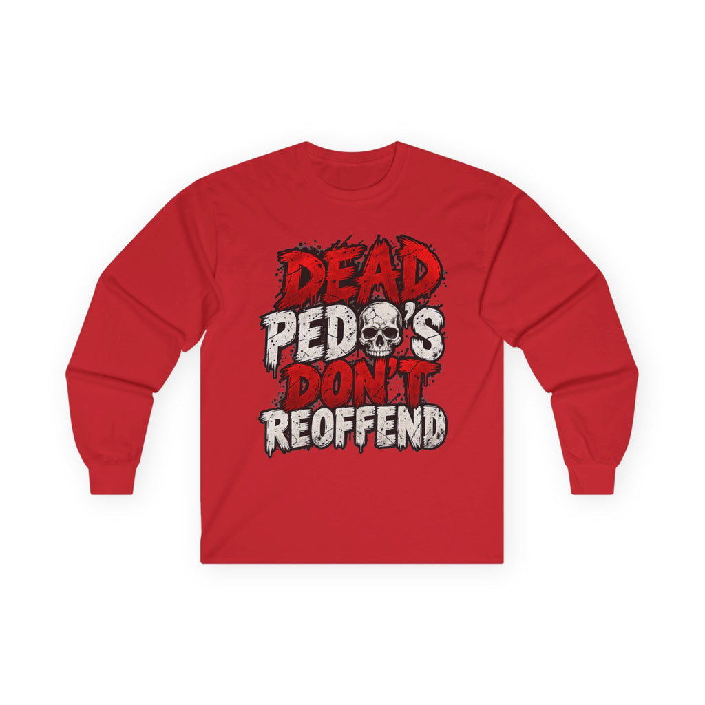 Dead Pedos Dont Reoffend - Unisex Ultra Cotton Long Sleeve Tee