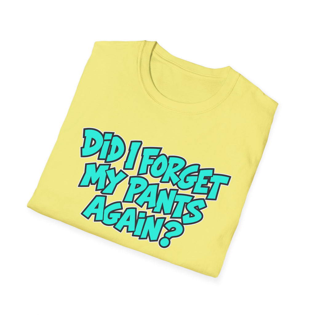 Did I Forget My Pants Again - Classic Tee