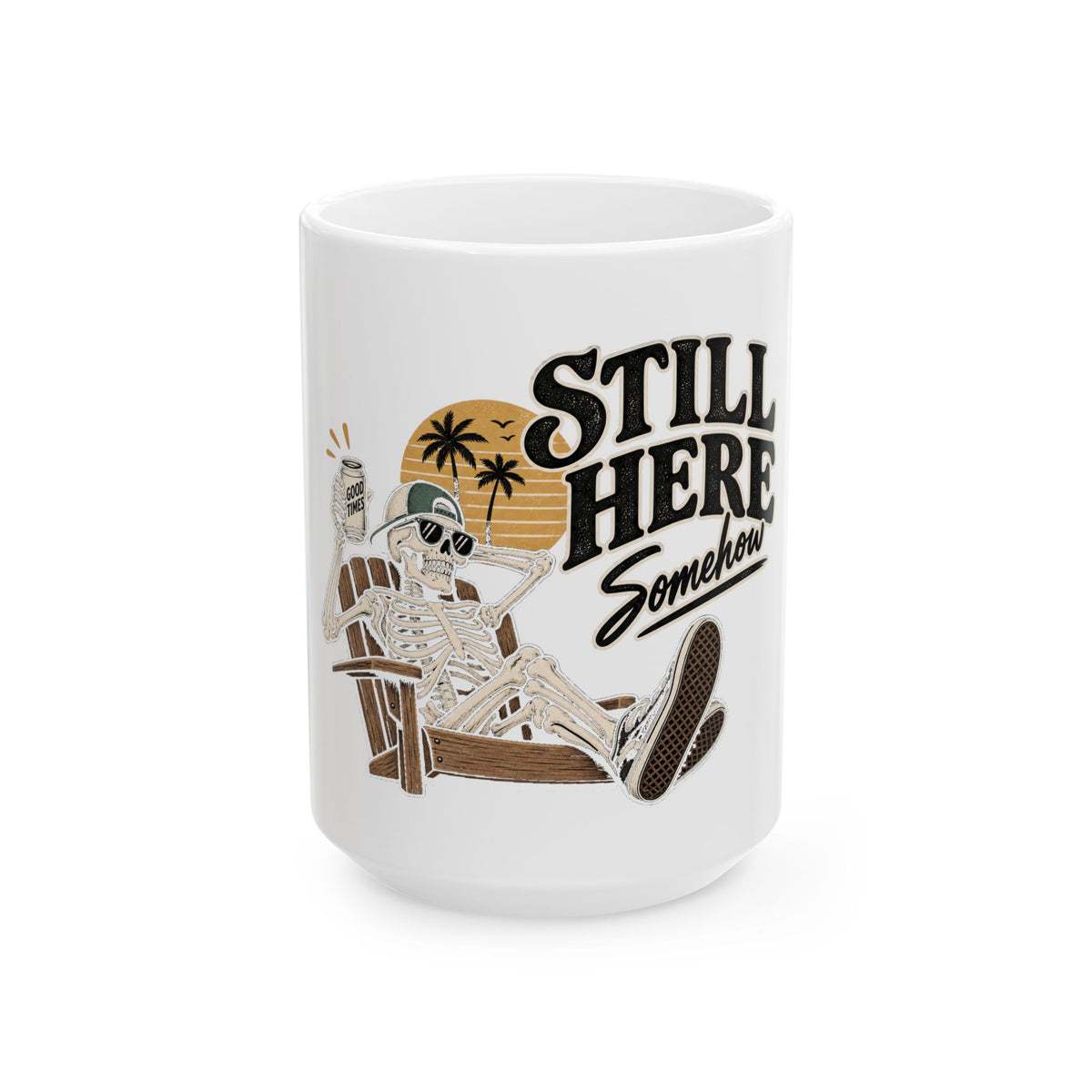 Still Here Somehow - Ceramic Mug 11oz and 15oz