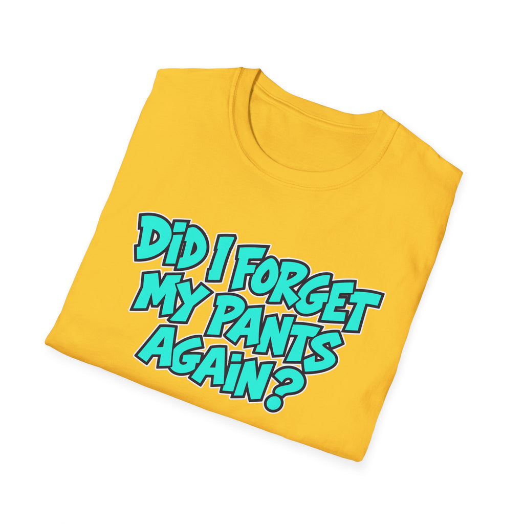 Did I Forget My Pants Again - Classic Tee