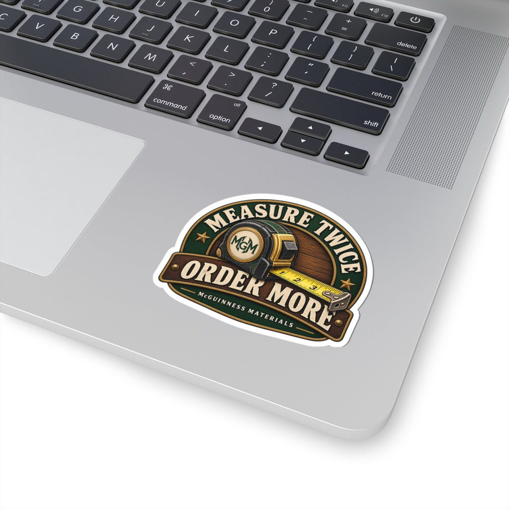 Measure Twice, Order More - Kiss-Cut Sticker