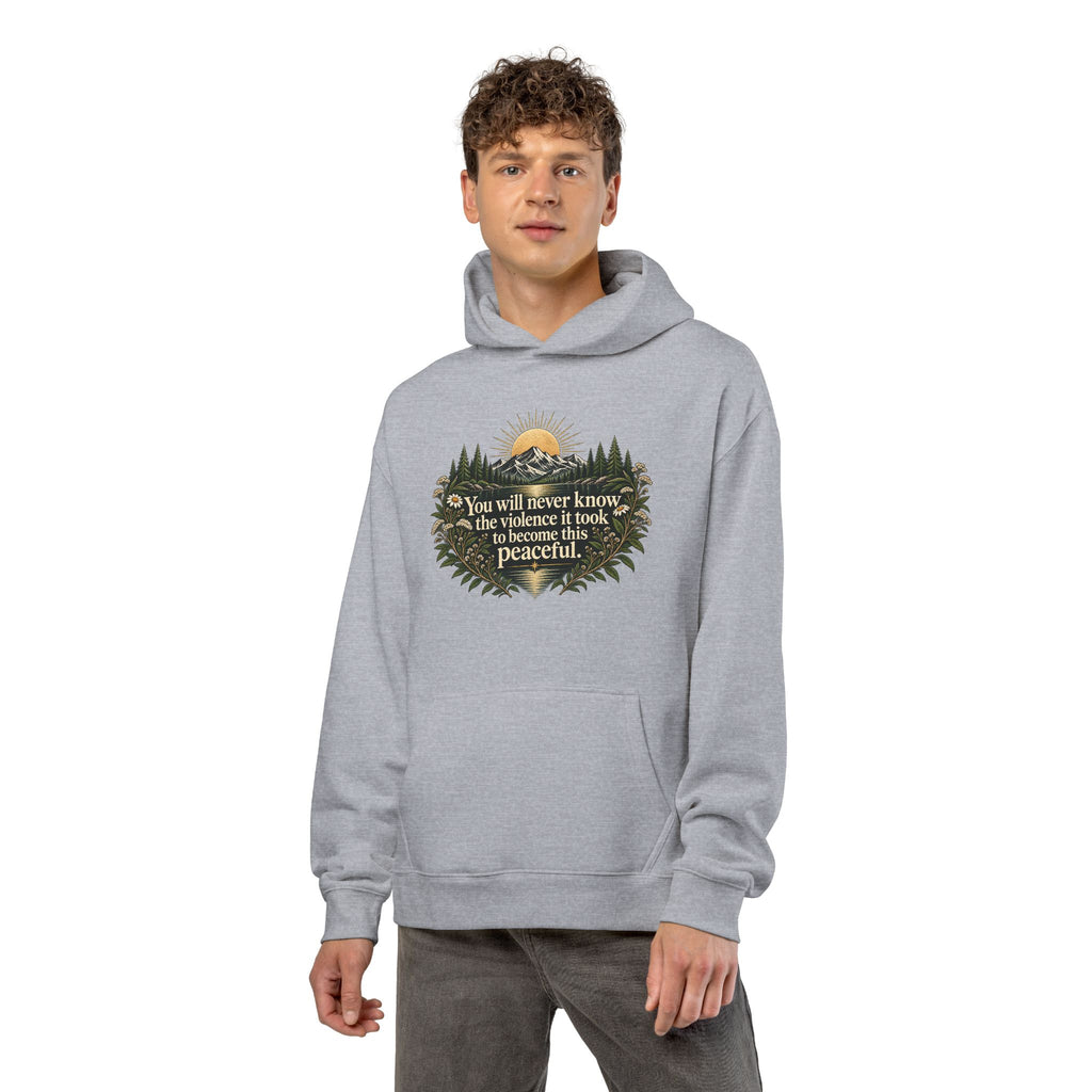 You Will Never Know The Violence It Took To Become This Peaceful - Hoodie