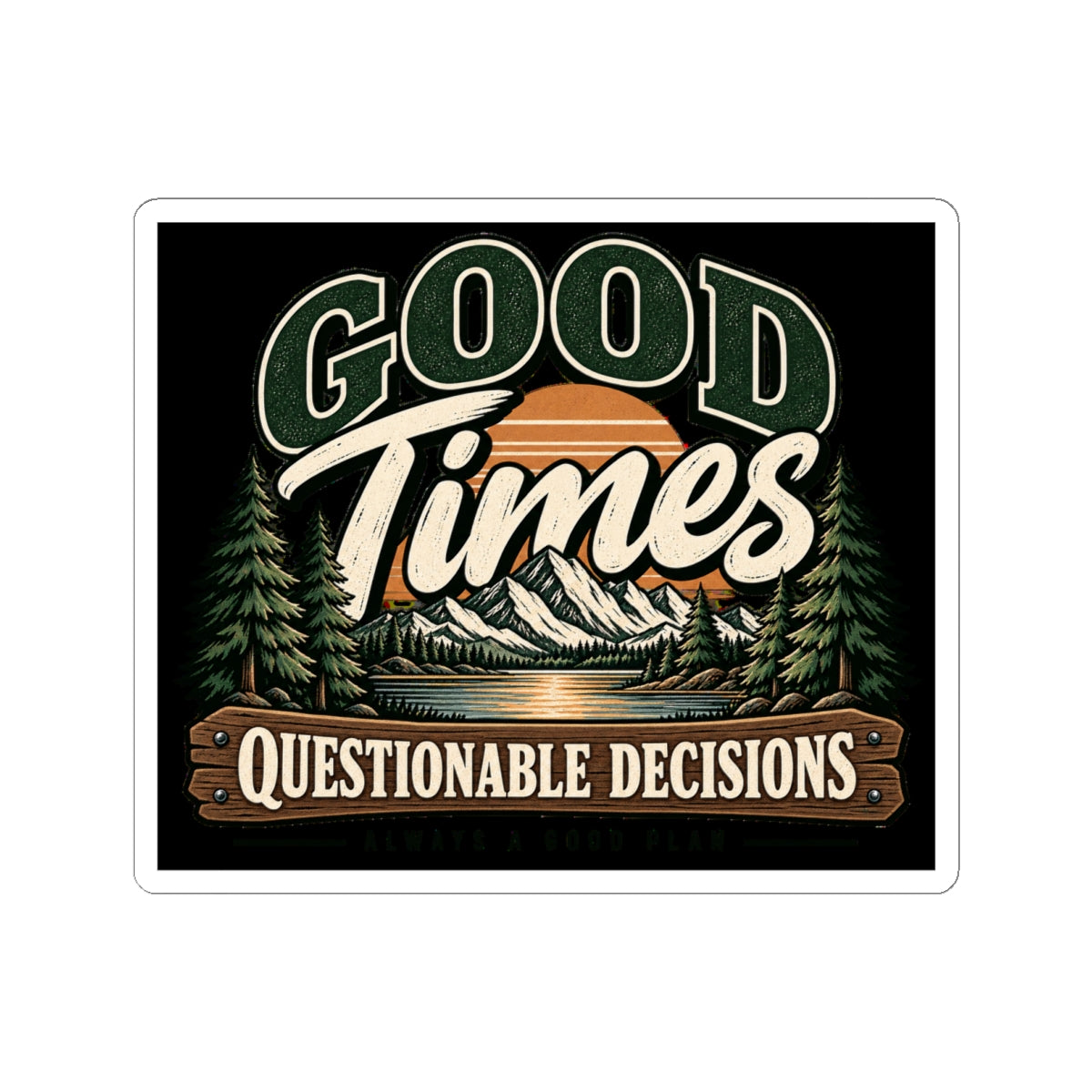 Good Times Questionable Decisions - Kiss-Cut Sticker