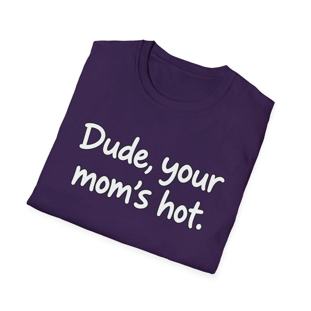 Dude Your Moms Hot - Classic Tee