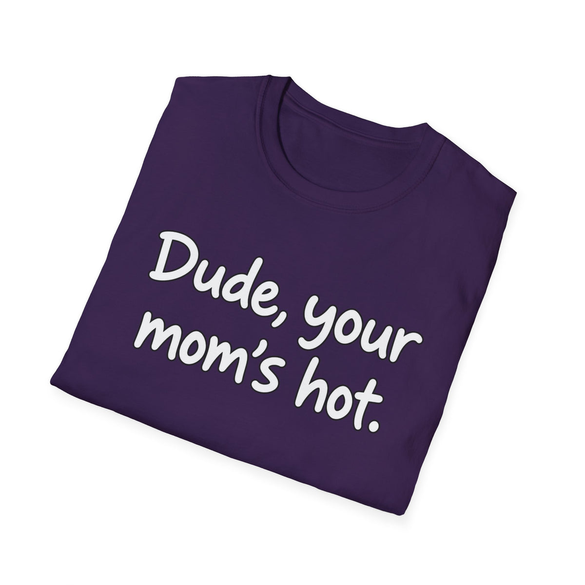 Dude Your Moms Hot - Classic Tee