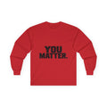 You Matter - Unisex Ultra Cotton Long Sleeve Tee