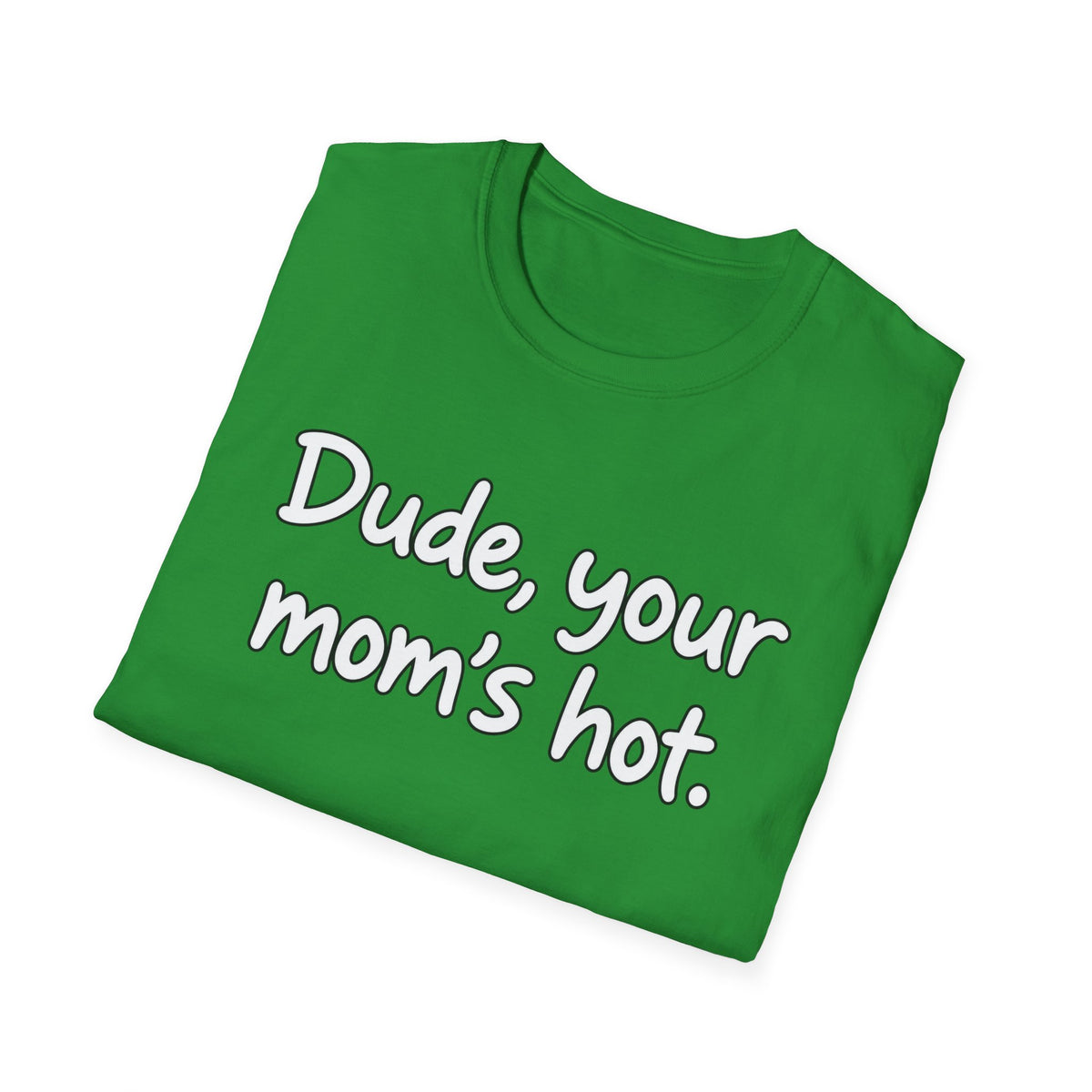 Dude Your Moms Hot - Classic Tee