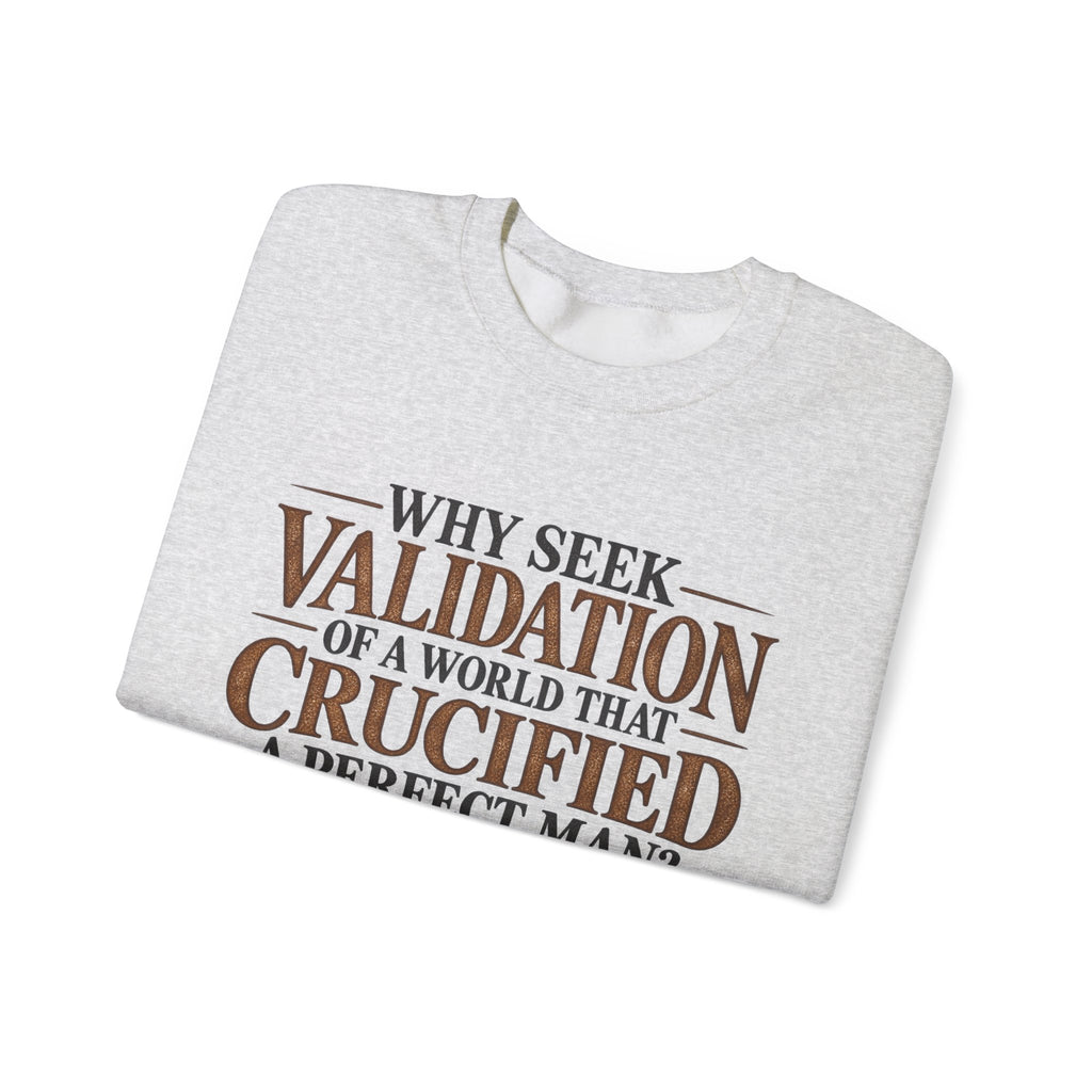 Why Seek Validation - Crewneck Sweatshirt