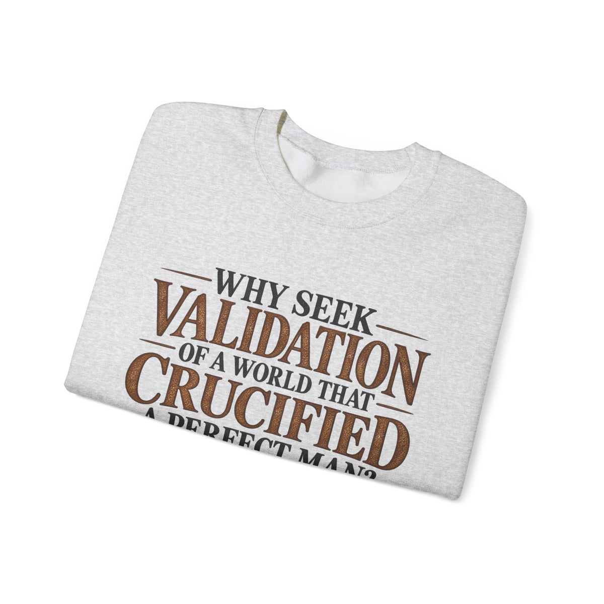 Why Seek Validation - Crewneck Sweatshirt