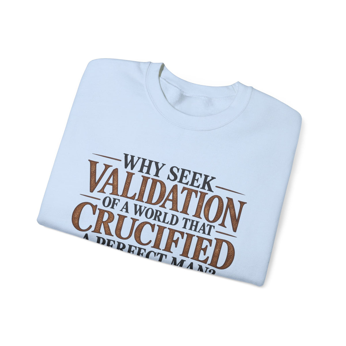 Why Seek Validation - Crewneck Sweatshirt