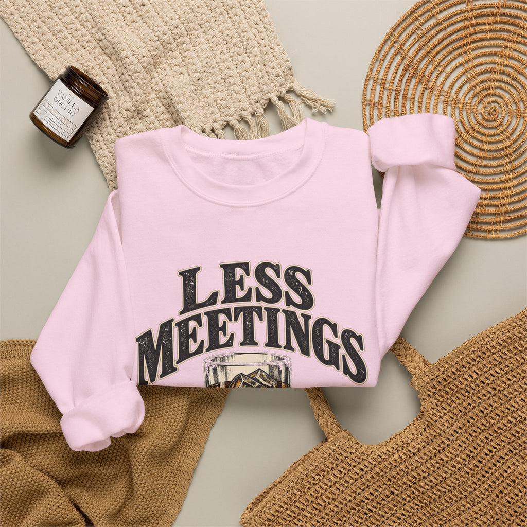 Less Meetings More Whiskey - Crewneck Sweatshirt