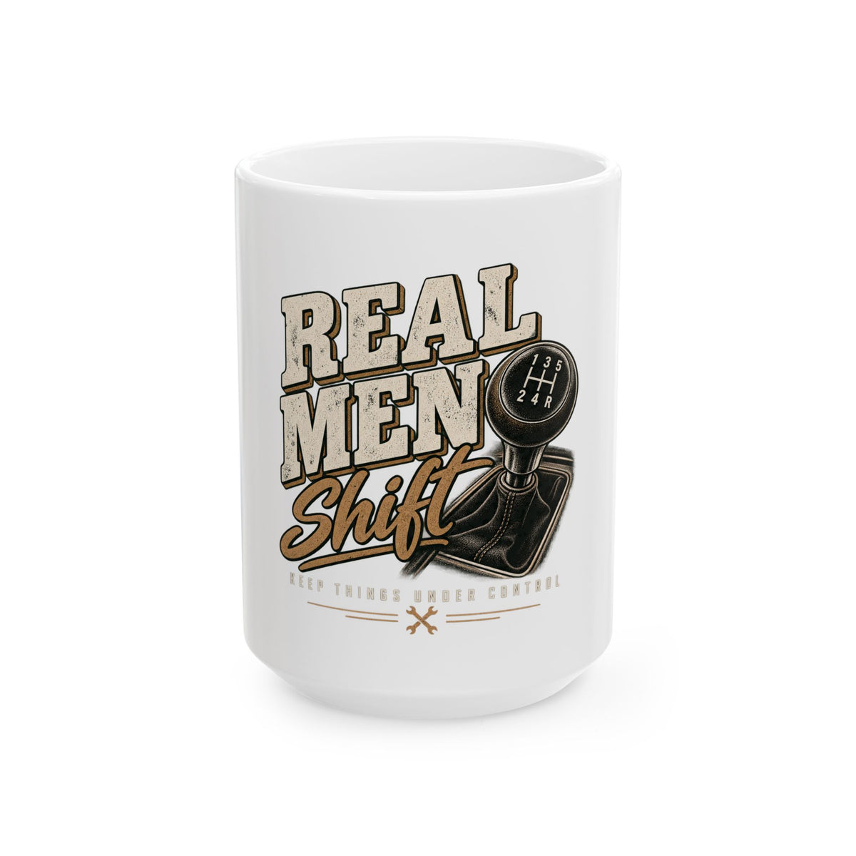 Real Men Shift - Ceramic Mug 11oz and 15oz