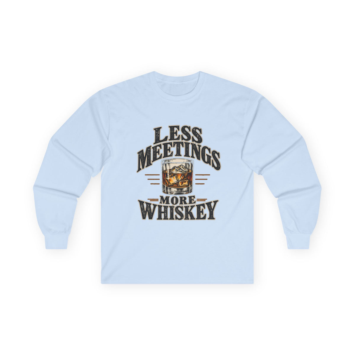 Less Meetings More Whiskey - Unisex Ultra Cotton Long Sleeve Tee