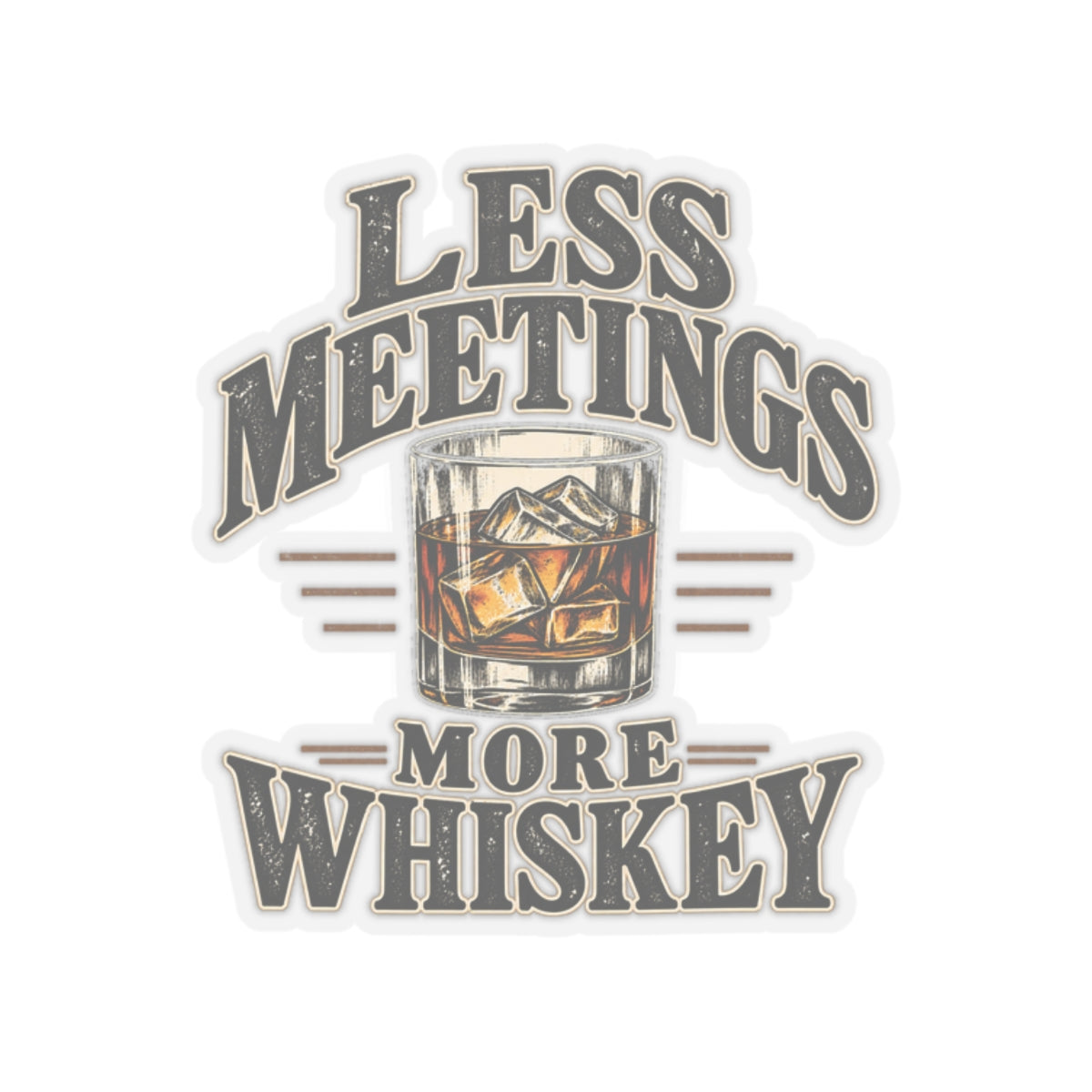 Less Meetings More Whiskey - Kiss-Cut Sticker