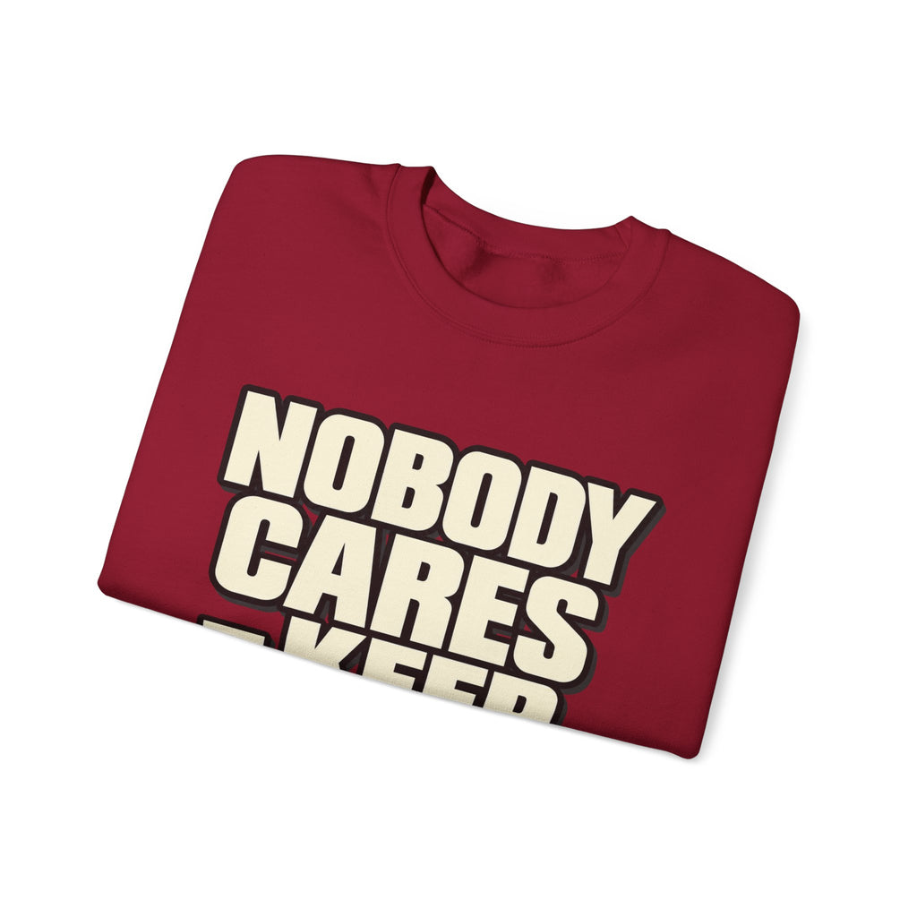 Nobody Cares - Keep Going - Crewneck Sweatshirt