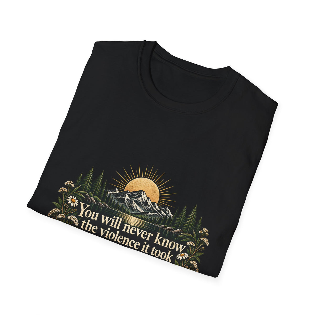 You Will Never Know The Violence It Took To Become This Peaceful - Classic Tee