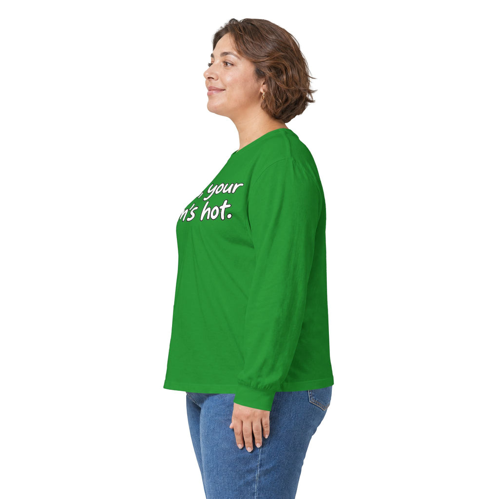 Dude Your Moms Hot - Unisex Ultra Cotton Long Sleeve Tee