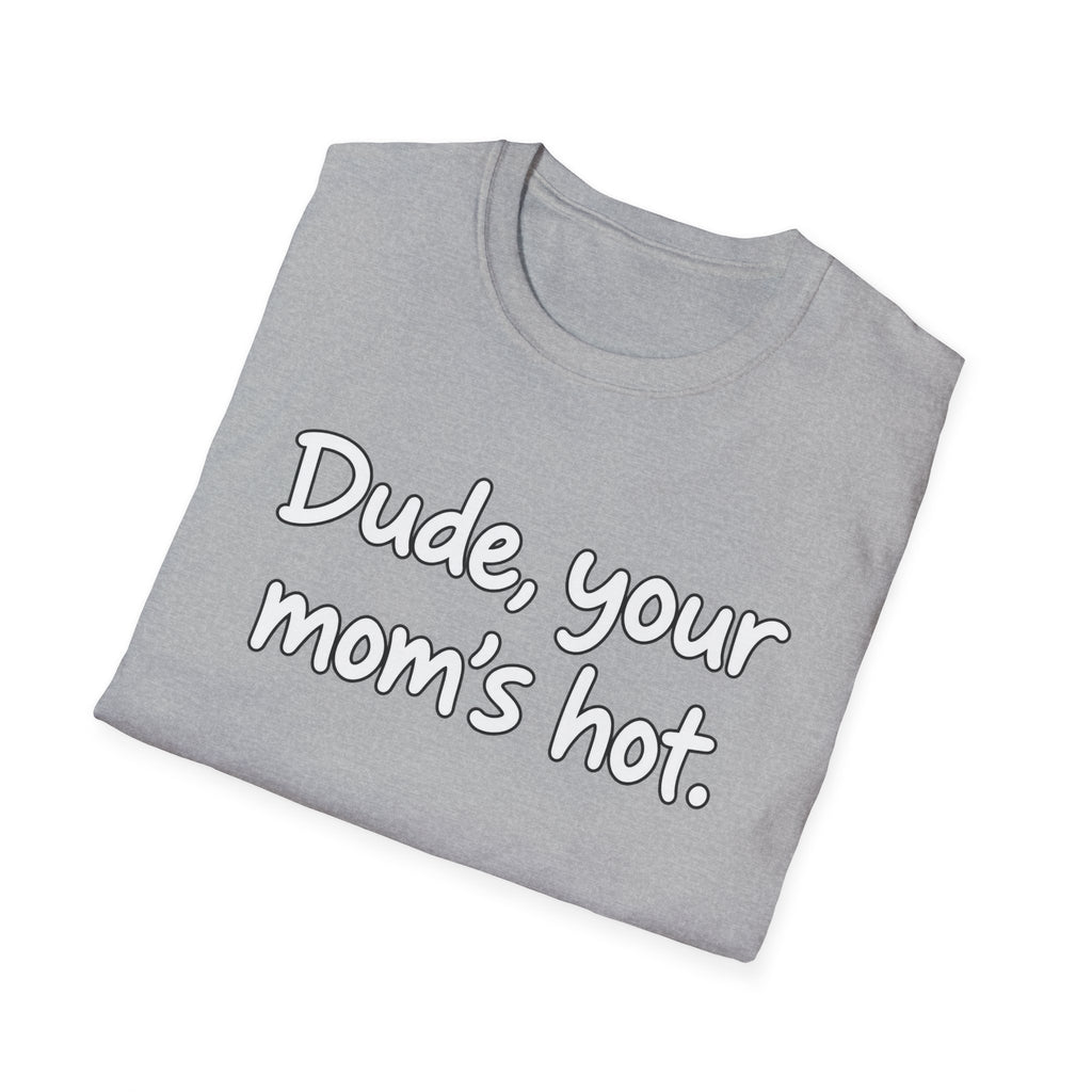 Dude Your Moms Hot - Classic Tee