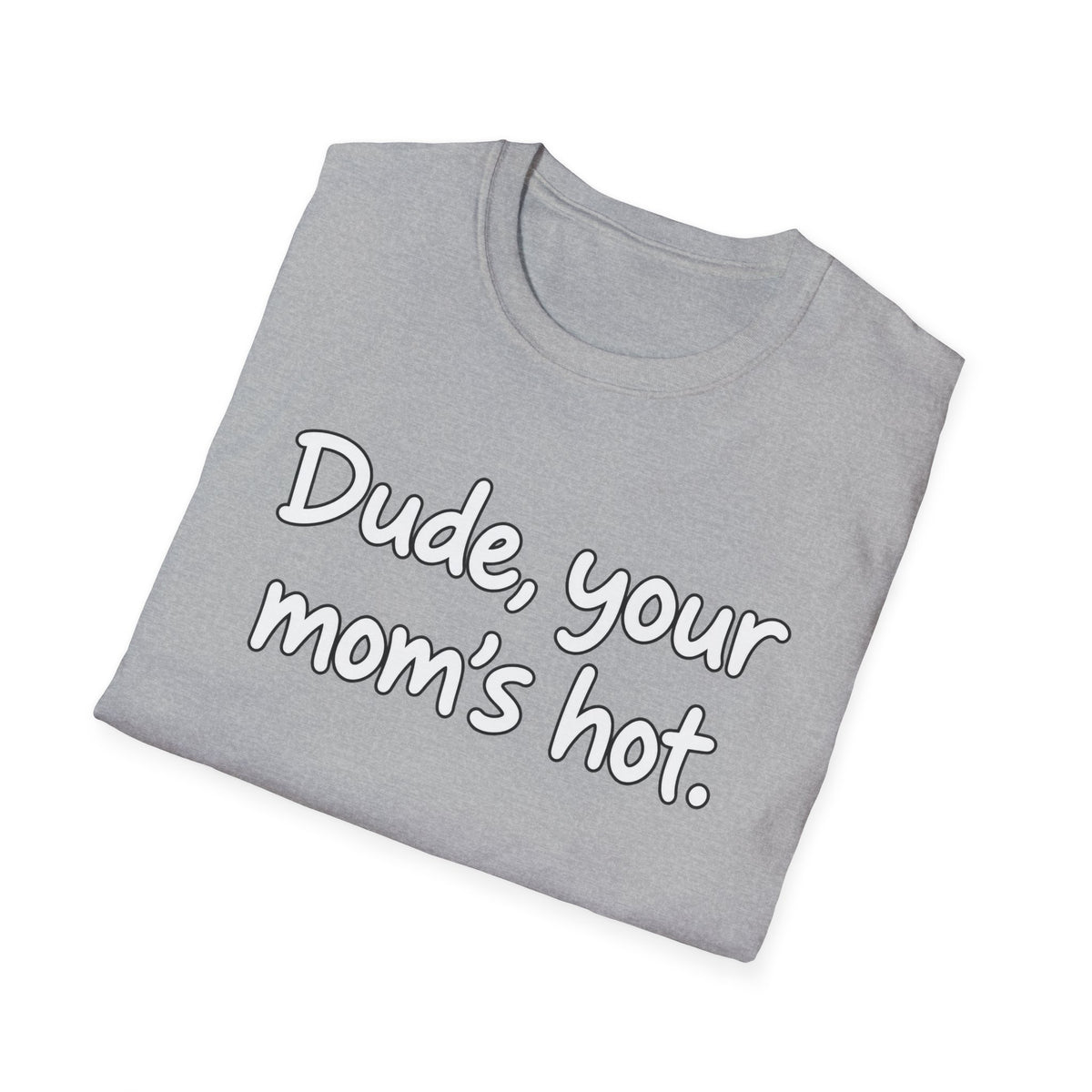 Dude Your Moms Hot - Classic Tee