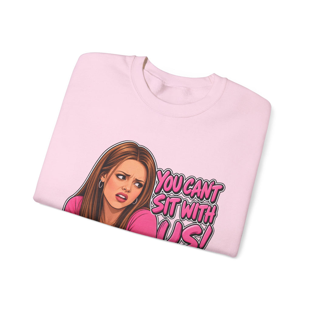 You Cant Sit With Us - Crewneck Sweatshirt