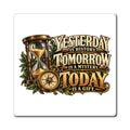 Yesterday Tomorrow Today - Transparent - Magnet