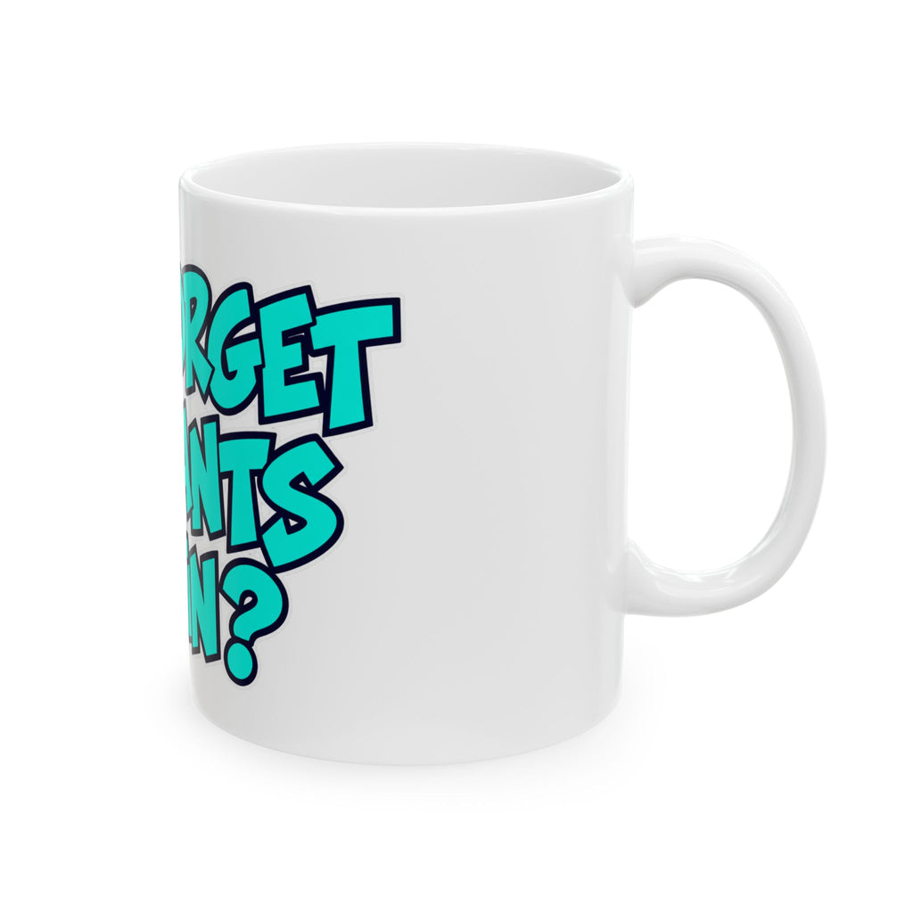 Did I Forget My Pants Again - Ceramic Mug 11oz and 15oz