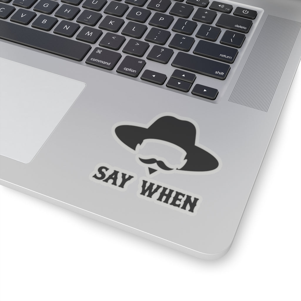 Say When Minimal - Kiss-Cut Sticker