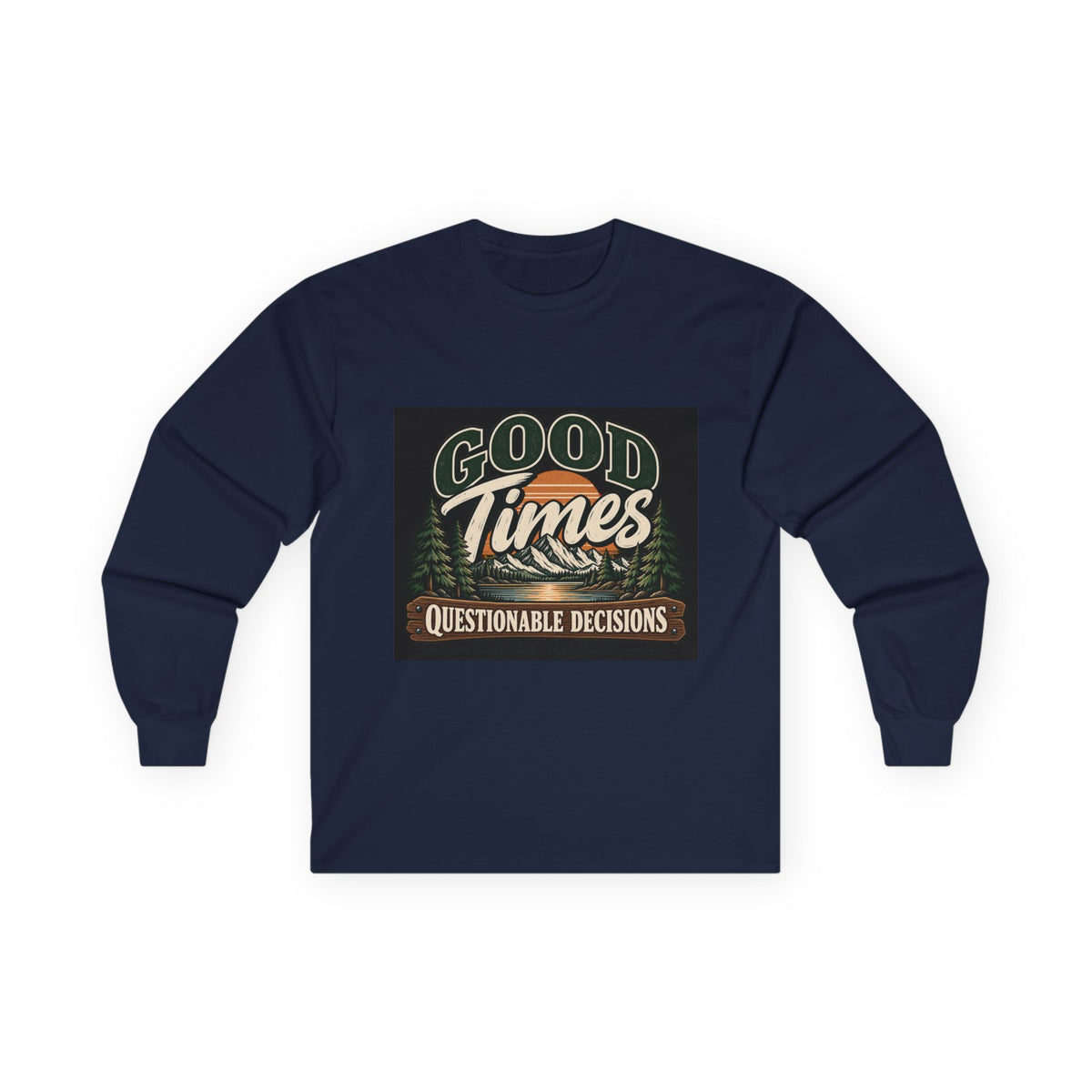 Good Times Questionable Decisions - Unisex Ultra Cotton Long Sleeve Tee