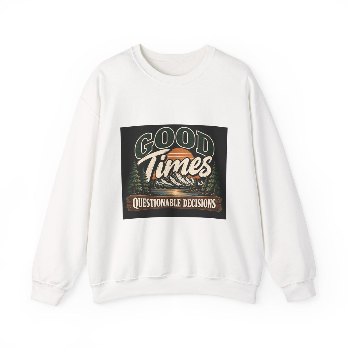 Good Times Questionable Decisions - Crewneck Sweatshirt
