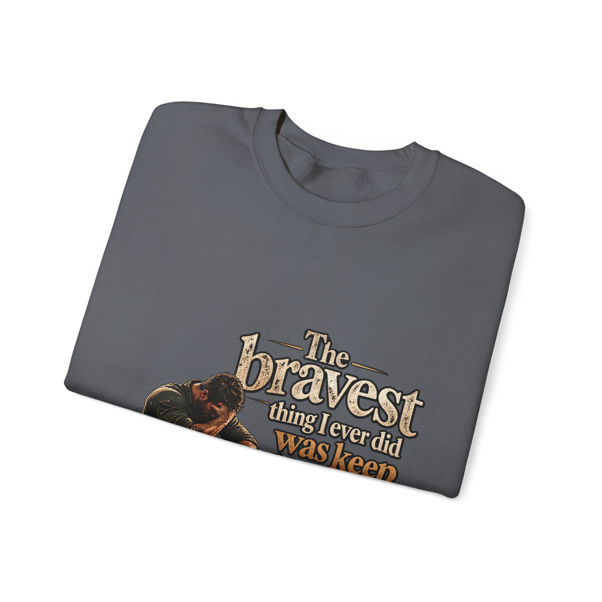 The Bravest Thing I Ever Did Was Keep Living - Crewneck Sweatshirt