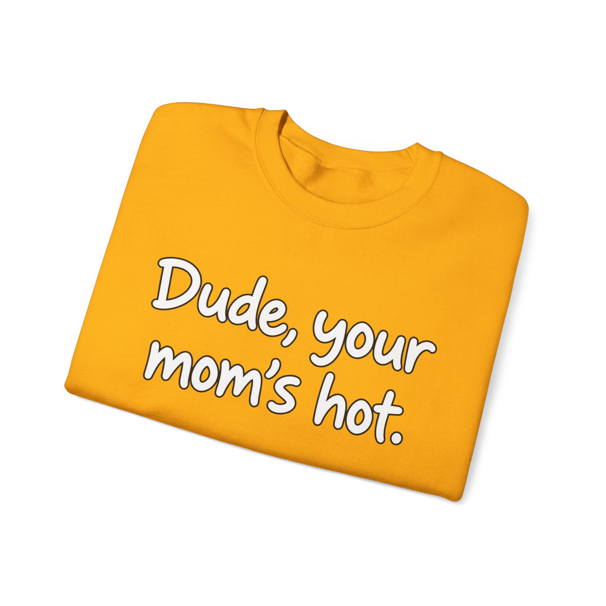 Dude Your Moms Hot - Crewneck Sweatshirt