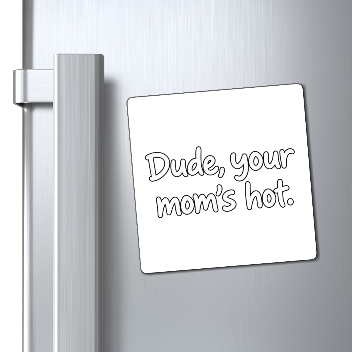 Dude Your Moms Hot - Magnet