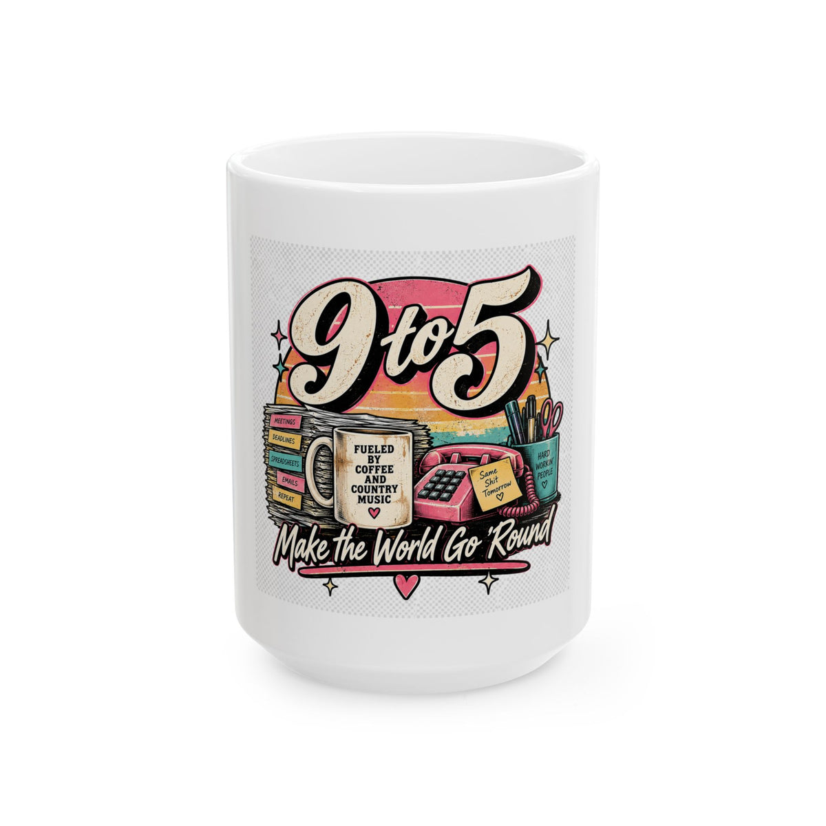 9to5 Make the World Go Round - Ceramic Mug 11oz and 15oz
