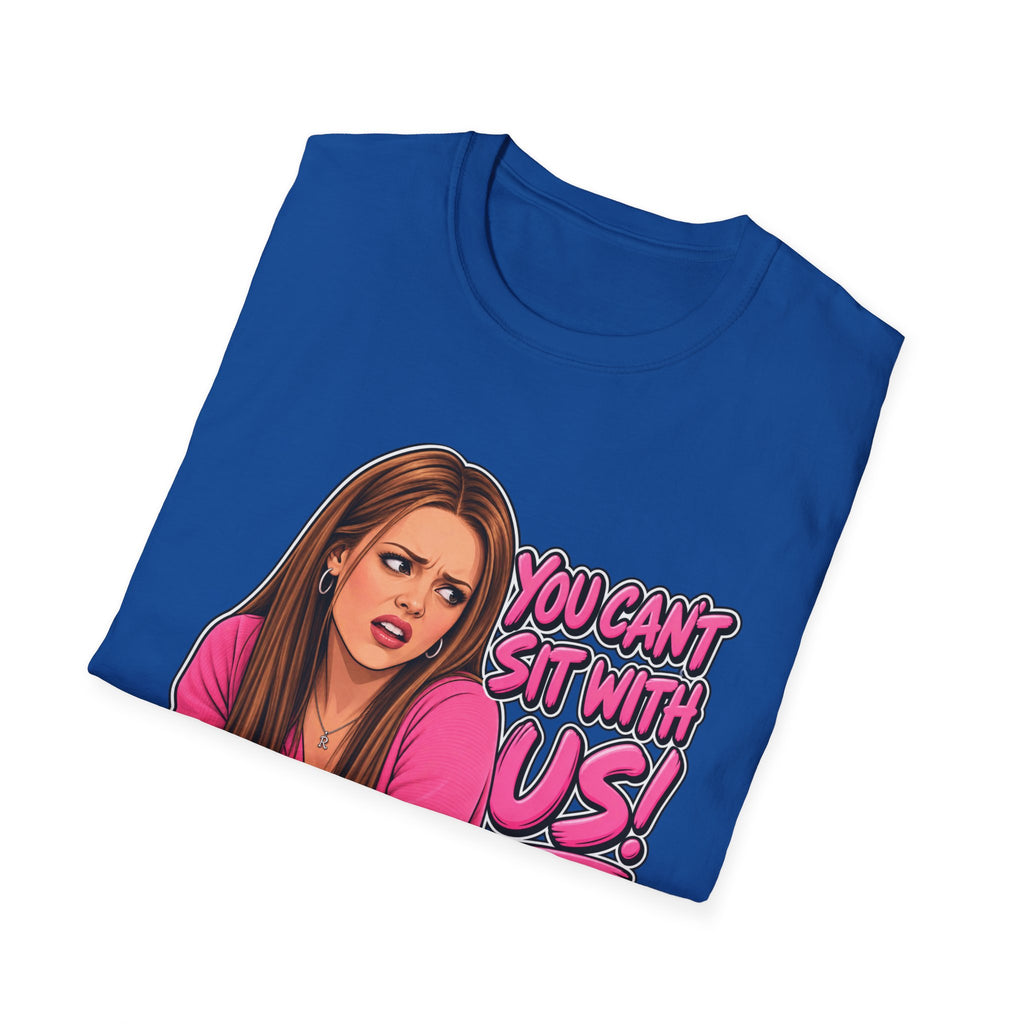 You Cant Sit With Us - Classic Tee