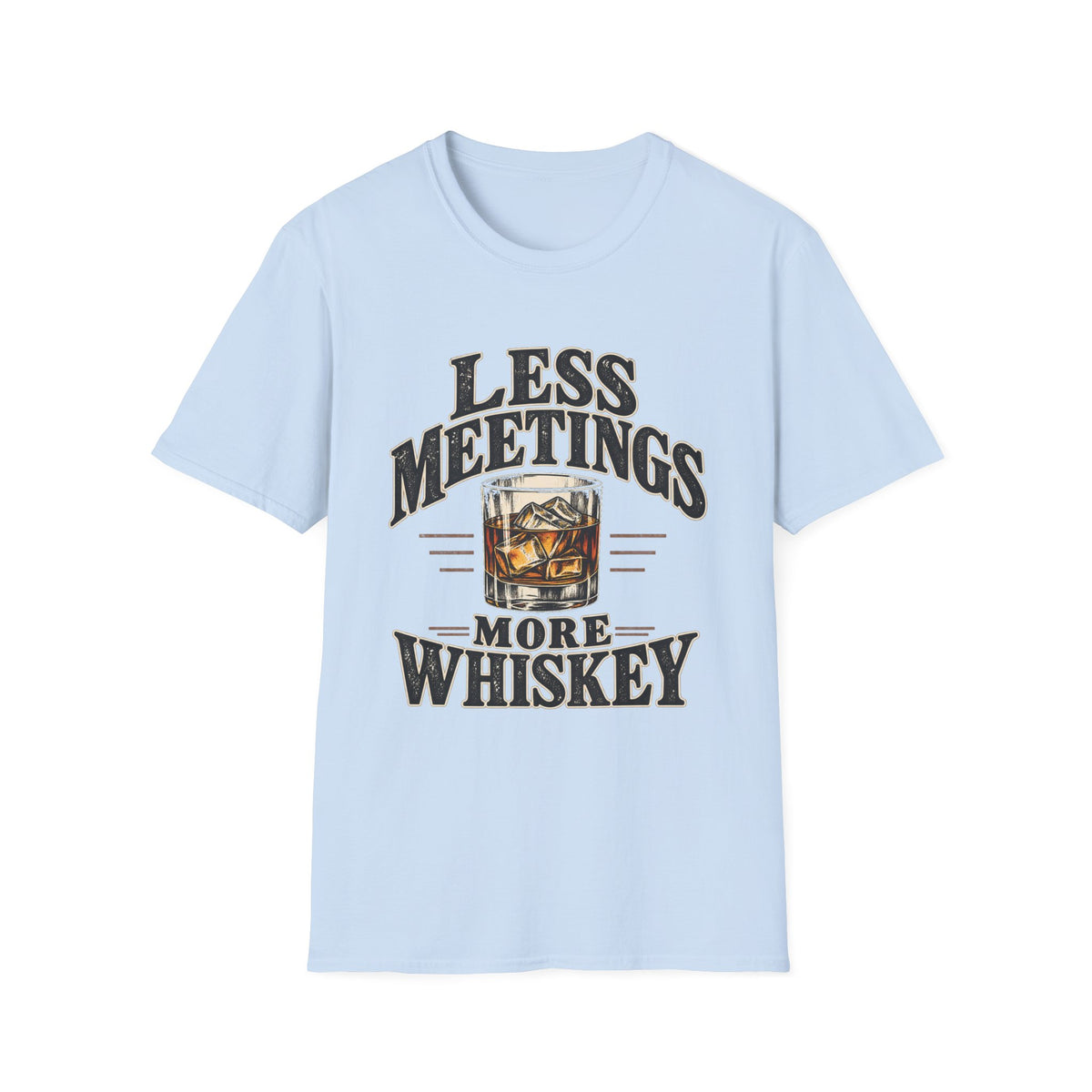 Less Meetings More Whiskey - Classic Tee