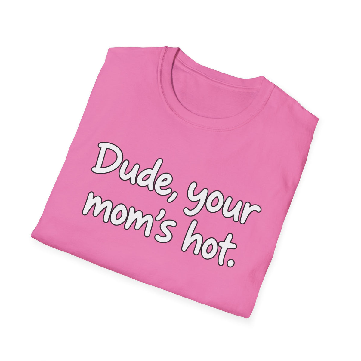 Dude Your Moms Hot - Classic Tee