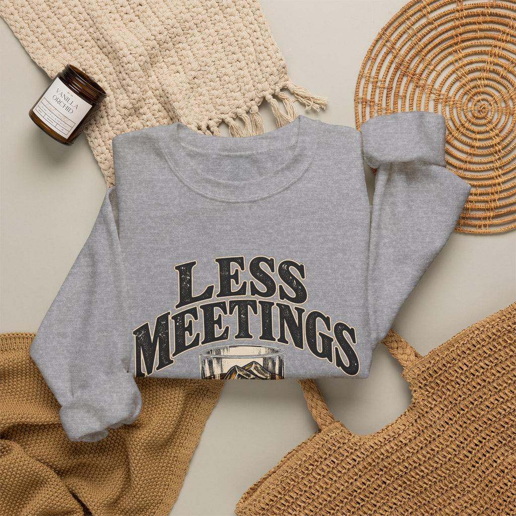 Less Meetings More Whiskey - Crewneck Sweatshirt