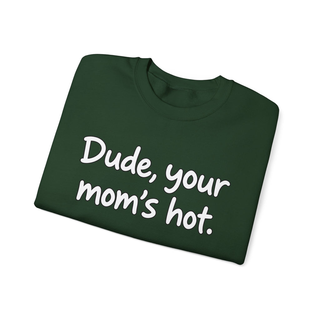 Dude Your Moms Hot - Crewneck Sweatshirt